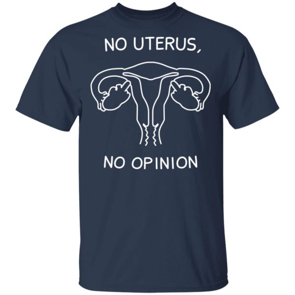 No Uterus, No Opinion Shirt