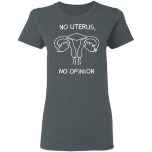No Uterus, No Opinion Shirt 5 No Uterus No Opinion Shirt 2