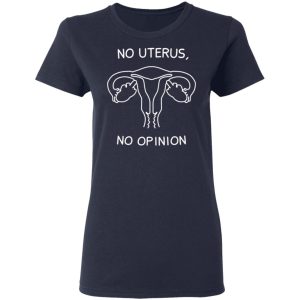 No Uterus, No Opinion Shirt 6 No Uterus No Opinion Shirt 3