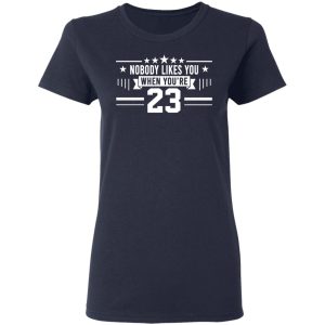Nobody Likes You When You’re 23 Shirt 6 Nobody Likes You When You're 23 Shirt 3