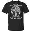 Nobody Loves The Warrior Until The Enemy Is At The Gate T-Shirts