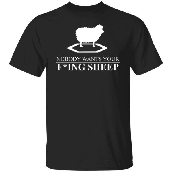 Nobody Wants Your Fucking Sheep T-Shirts, Hoodies, Sweater