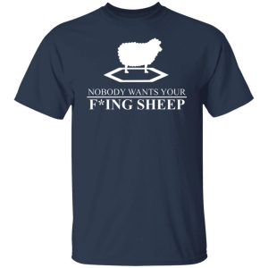 Nobody Wants Your Fucking Sheep T-Shirts, Hoodies, Sweater 6 Nobody Wants Your Fucking Sheep T Shirts Hoodies Sweater 4