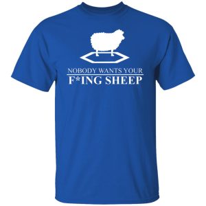 Nobody Wants Your Fucking Sheep T-Shirts, Hoodies, Sweater 7 Nobody Wants Your Fucking Sheep T Shirts Hoodies Sweater 5