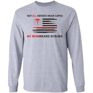 Not All Heroes Wear Capes My Mom Wears Scrubs T-Shirts, Hoodies, Sweatshirt 4 Not All Heroes Wear Capes My Mom Wears Scrubs T Shirts Hoodies Sweatshirt 2