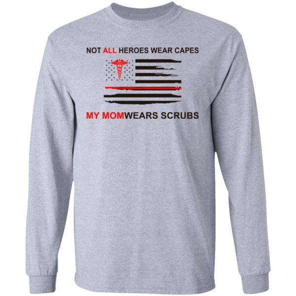 Not All Heroes Wear Capes My Mom Wears Scrubs T-Shirts, Hoodies, Sweatshirt