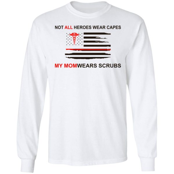 Not All Heroes Wear Capes My Mom Wears Scrubs T-Shirts, Hoodies, Sweatshirt