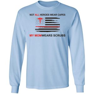 Not All Heroes Wear Capes My Mom Wears Scrubs T-Shirts, Hoodies, Sweatshirt 6 Not All Heroes Wear Capes My Mom Wears Scrubs T Shirts Hoodies Sweatshirt 4