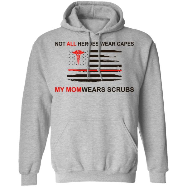 Not All Heroes Wear Capes My Mom Wears Scrubs T-Shirts, Hoodies, Sweatshirt