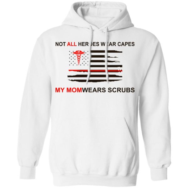 Not All Heroes Wear Capes My Mom Wears Scrubs T-Shirts, Hoodies, Sweatshirt