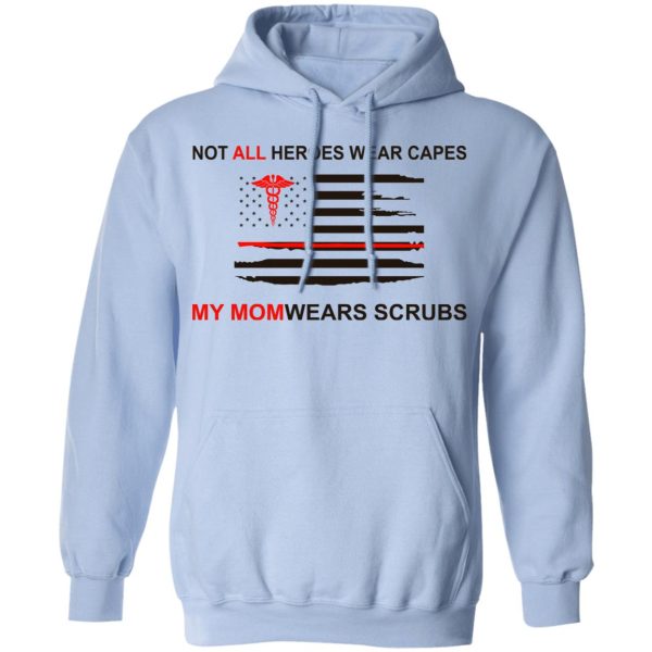 Not All Heroes Wear Capes My Mom Wears Scrubs T-Shirts, Hoodies, Sweatshirt