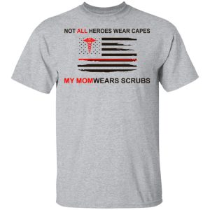 Not All Heroes Wear Capes My Mom Wears Scrubs T-Shirts, Hoodies, Sweatshirt 11 Not All Heroes Wear Capes My Mom Wears Scrubs T Shirts Hoodies Sweatshirt 9