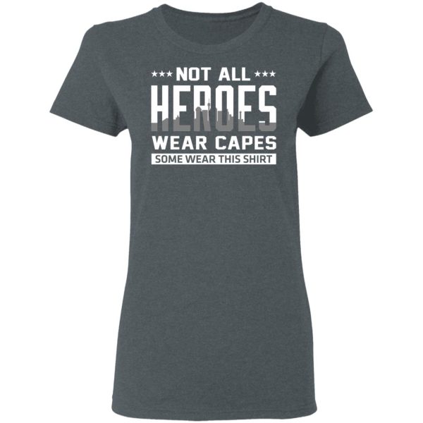 Not All Heroes Wear Capes Some Wear This Shirt T-Shirts, Hoodies, Sweater