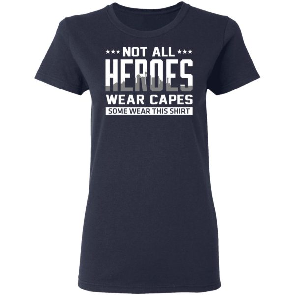 Not All Heroes Wear Capes Some Wear This Shirt T-Shirts, Hoodies, Sweater