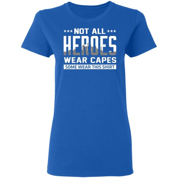 Not All Heroes Wear Capes Some Wear This Shirt T-Shirts, Hoodies, Sweater