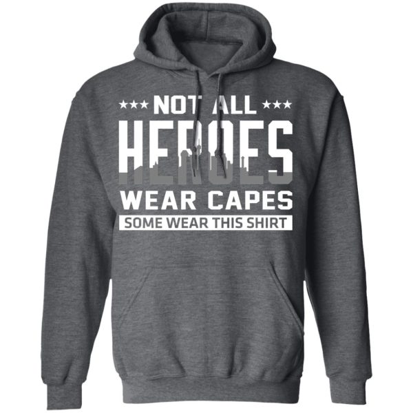 Not All Heroes Wear Capes Some Wear This Shirt T-Shirts, Hoodies, Sweater