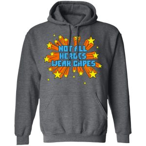 Not All Heroes Wear Capes T-Shirts 11 Not All Heroes Wear Capes T Shirts 8