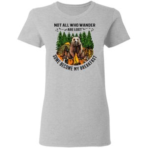 Not All Who Wander Are Lost Some Became By Breakfast T-Shirts 3 Not All Who Wander Are Lost Some Became By Breakfast T Shirts 12