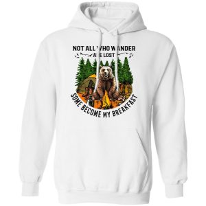 Not All Who Wander Are Lost Some Became By Breakfast T-Shirts 8 Not All Who Wander Are Lost Some Became By Breakfast T Shirts 6