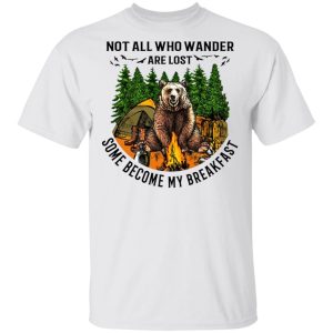 Not All Who Wander Are Lost Some Became By Breakfast T-Shirts 10 Not All Who Wander Are Lost Some Became By Breakfast T Shirts 8