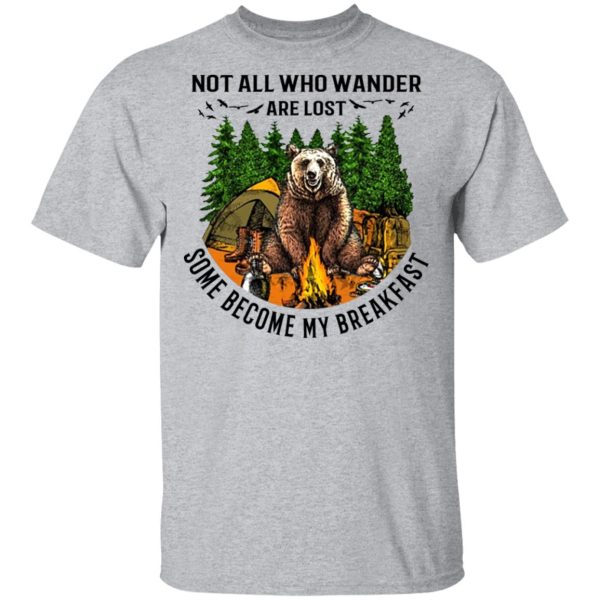 Not All Who Wander Are Lost Some Became By Breakfast T-Shirts