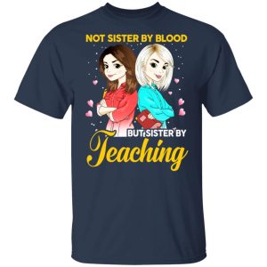 Not Sister By Blood But Sister By Teaching Teacher Shirt 2 Not Sister By Blood But Sister By Teaching Teacher Shirt 11