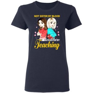 Not Sister By Blood But Sister By Teaching Teacher Shirt 6 Not Sister By Blood But Sister By Teaching Teacher Shirt 3