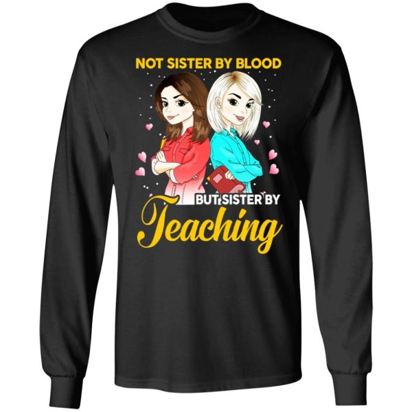 Not Sister By Blood But Sister By Teaching Teacher Shirt