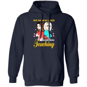 Not Sister By Blood But Sister By Teaching Teacher Shirt 10 Not Sister By Blood But Sister By Teaching Teacher Shirt 7