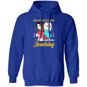 Not Sister By Blood But Sister By Teaching Teacher Shirt 12 Not Sister By Blood But Sister By Teaching Teacher Shirt 9
