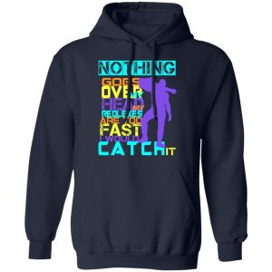 Nothing Goes Over My Head My Reflexes Are Too Fast I Would Catch It T-Shirts 10 Nothing Goes Over My Head My Reflexes Are Too Fast I Would Catch It T Shirts 7