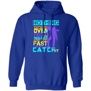 Nothing Goes Over My Head My Reflexes Are Too Fast I Would Catch It T-Shirts 12 Nothing Goes Over My Head My Reflexes Are Too Fast I Would Catch It T Shirts 9