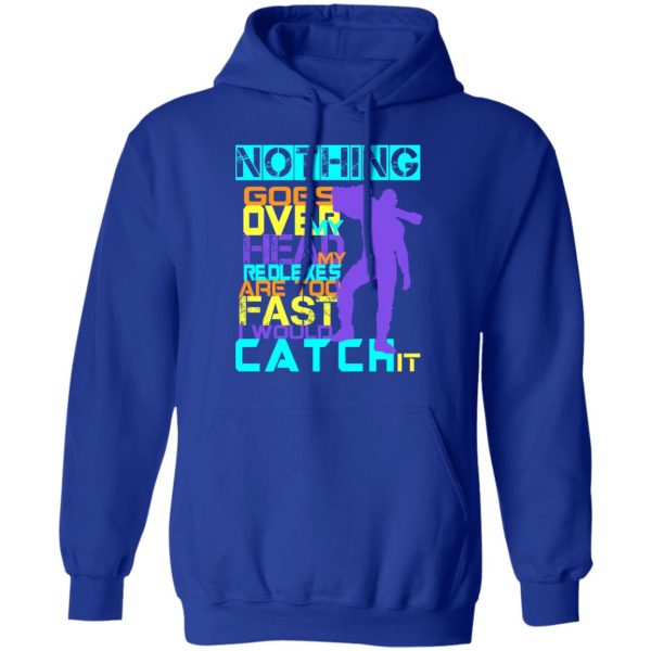 Nothing Goes Over My Head My Reflexes Are Too Fast I Would Catch It T-Shirts