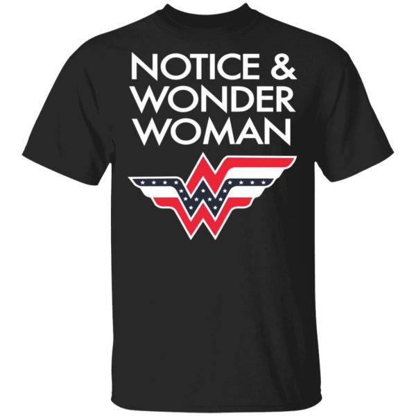 Notice And Wonder Woman Shirt