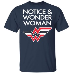 Notice And Wonder Woman Shirt 11