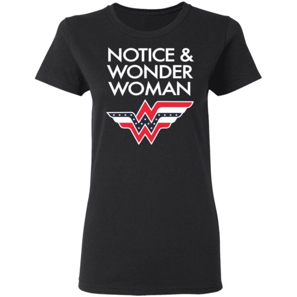 Notice And Wonder Woman Shirt