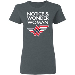 Notice And Wonder Woman Shirt 2