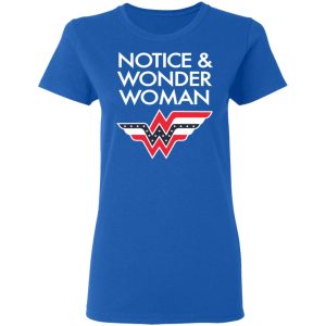 Notice And Wonder Woman Shirt 4