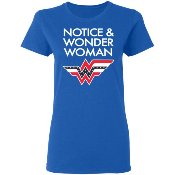 Notice And Wonder Woman Shirt