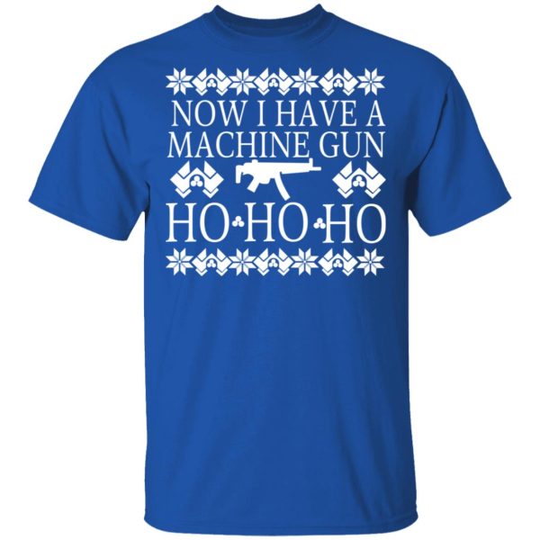 Now I Have A Machine Gun Ho-Ho-Ho Christmas T-Shirts, Hoodies, Sweater