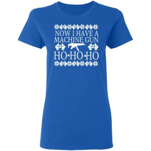 Now I Have A Machine Gun Ho Ho Ho Christmas T Shirts Hoodies Sweater 4
