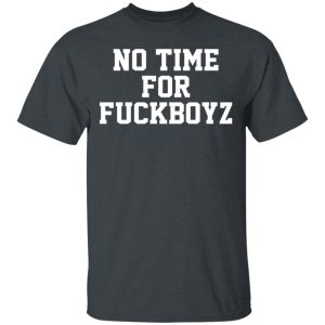 O Mighty No Time For Fuckboyz T-Shirts, Hoodies, Sweater 1 O Mighty No Time For Fuckboyz T Shirts Hoodies Sweater 10