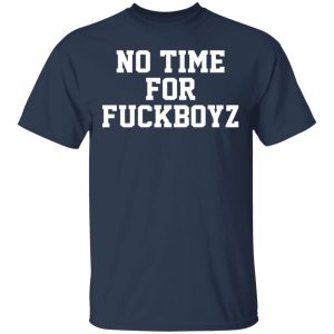 O Mighty No Time For Fuckboyz T-Shirts, Hoodies, Sweater 2 O Mighty No Time For Fuckboyz T Shirts Hoodies Sweater 11