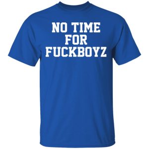 O Mighty No Time For Fuckboyz T-Shirts, Hoodies, Sweater 3 O Mighty No Time For Fuckboyz T Shirts Hoodies Sweater 12