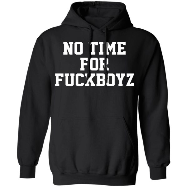 O Mighty No Time For Fuckboyz T-Shirts, Hoodies, Sweater