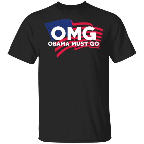 OMG Obama Must Go Barack Obama T-Shirts