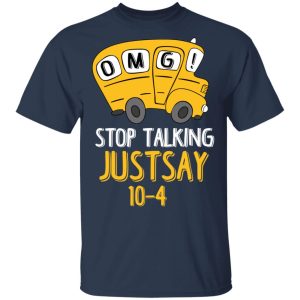 OMG Stop Talking Just Say 10-4 T-Shirts 2 OMG Stop Talking Just Say 10 4 T Shirts 11