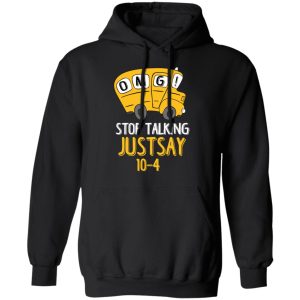 OMG Stop Talking Just Say 10-4 T-Shirts 9 OMG Stop Talking Just Say 10 4 T Shirts 6