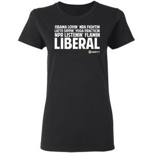 Obama Loving NRA Fighting Latte Sipping Yoga Practicing NPR Listening Flaming Liberal T-Shirts, Hoodies, Sweater 4 Obama Loving NRA Fighting Latte Sipping Yoga Practicing NPR Listening Flaming Liberal T Shirts Hoodies Sweater 13