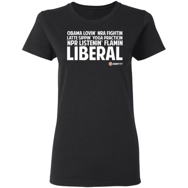 Obama Loving NRA Fighting Latte Sipping Yoga Practicing NPR Listening Flaming Liberal T-Shirts, Hoodies, Sweater